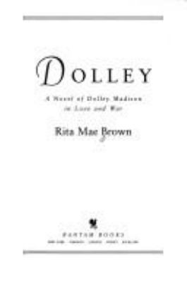 Dolley : a novel of Dolley Madison in love and war