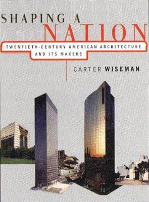 Shaping a nation : twentieth-century American architecture and its makers