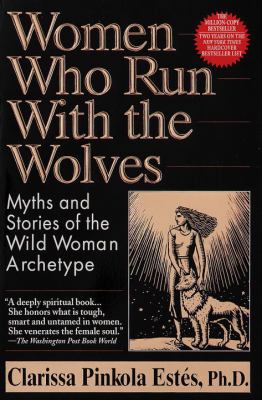 Women who run with the wolves : myths and stories of the wild woman archetype