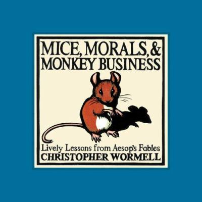 Mice, morals and monkey business : lively lessons from Aesop's Fables