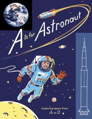 A is for astronaut : exploring space from A to Z