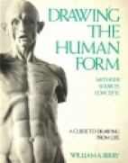 Drawing the human form : methods, sources, concepts : a guide to drawing from life