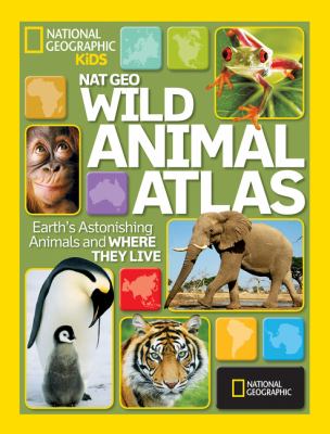 Wild animal atlas : Earth's astonishing animals and where they live