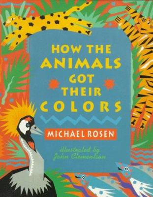 How the animals got their colors : animal myths from around the world