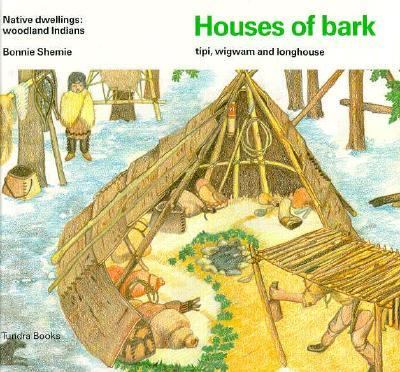 Houses of bark : tipi, wigwam and longhouse; native dwellings; woodland Indians