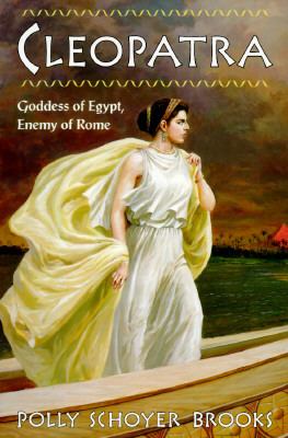 Cleopatra : goddess of Egypt, enemy of Rome