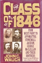 The class of 1846 : from West Point to Appomattox : Stonewall Jackson, George McClellan, and their brothers