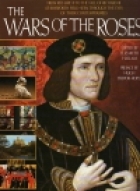 The Wars of the Roses : from Richard II to the fall of Richard III at Bosworth Field - seen through the eyes of the contemporaries