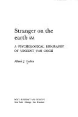 Stranger on the earth : a psychological biography of Vincent van Gogh