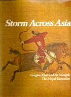 Storm across Asia : Genghis Khan and the Mongols ; the Mogul expansion