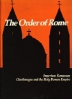 The order of Rome : Imperium Romanum, Charlemagne and the Holy Roman Empire