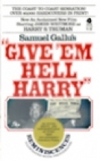 "Give 'em hell Harry" : reminiscences