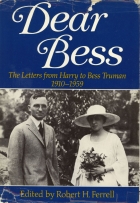 Dear Bess : the letters from Harry to Bess Truman, 1910-1959