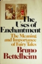 The uses of enchantment : the meaning and importance of fairy tales