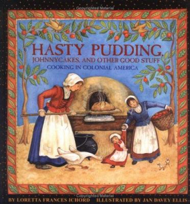 Hasty pudding, johnnycakes, and other good stuff : cooking in colonial America