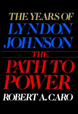 The years of Lyndon Johnson. The path to power /