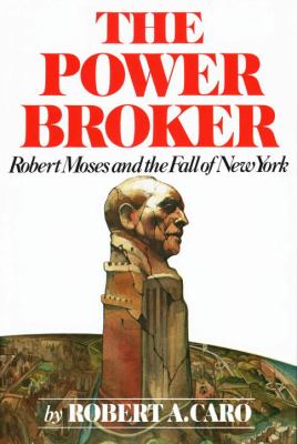 The power broker : Robert Moses and the fall of New York