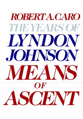 The years of Lyndon Johnson. means of ascent /