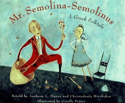 Mr. Semolina-Semolinus : a Greek folktale