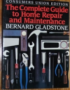 The complete guide to home repair and maintenance
