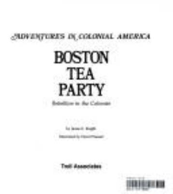 Boston Tea Party : rebellion in the colonies