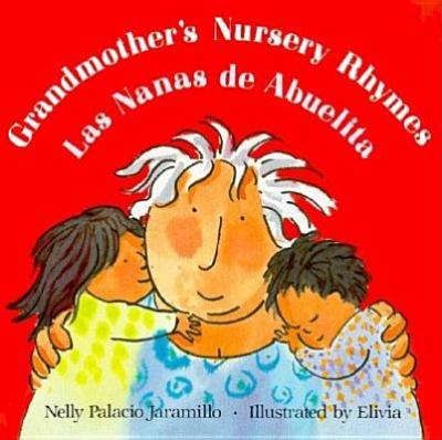 Grandmother's nursery rhymes : lullabies, tongue twisters, and riddles from South America = Las nanas de abuelita : canciones de cuna, trabalenguas y adivinanzas de Suramérica