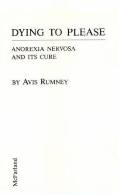 Dying to please : anorexia nervosa and its cure