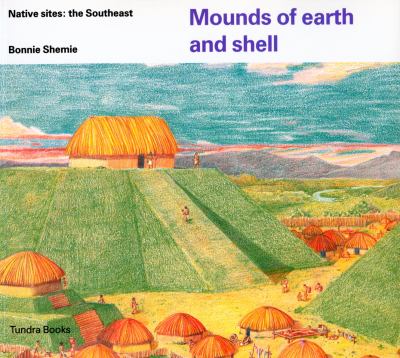 Mounds of earth and shell : native sites : the Southeast