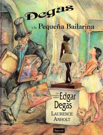 Degas y la peque~na bailarina : un cuento sobre Edgar Degas