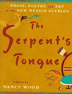 The serpent's tongue : prose, poetry, and art of the New Mexico pueblos