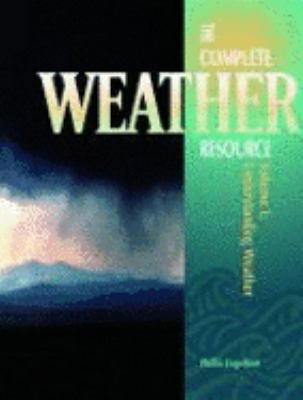The complete weather resource. Volume 1, understanding weather /