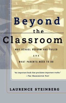 Beyond the classroom : why school reform has failed and what parents need to do