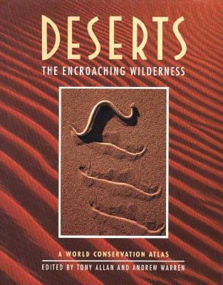 Deserts : the encroaching wilderness : a world conservation atlas