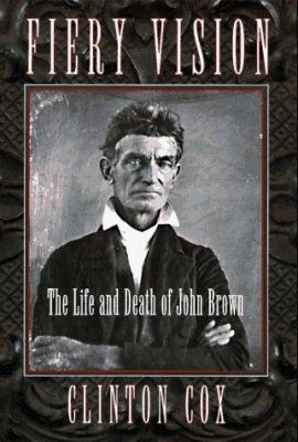 Fiery vision : the life and death of John Brown