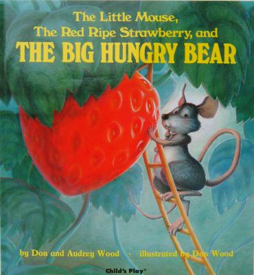 The little mouse, the red ripe strawberry, and the big hungry