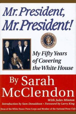 Mr. President, Mr. President! : my fifty years of covering the White House