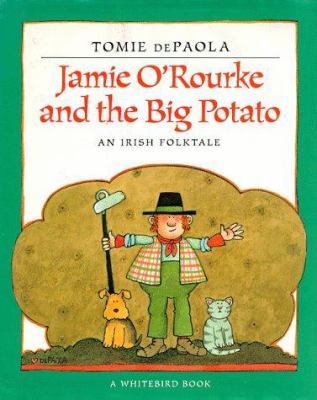 Jamie O'Rourke and the big potato; an Irish folktale