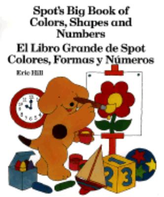 Spot's big book of colors, shapes and numbers/El libro grande de Spot: colores, formas y numeros