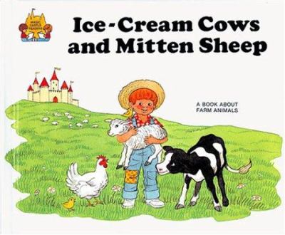 Ice-cream cows and mitten sheep : A book about what farms make