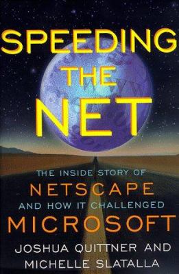 Speeding the Net : the inside story of Netscape, how it challenged Microsoft and changed the world