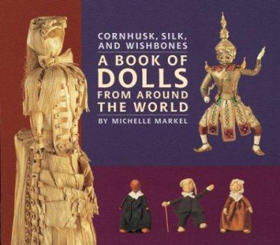 Cornhusk, silk, and wishbones : a book of dolls from around the world