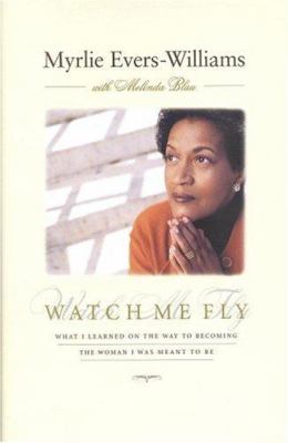 Watch me fly : what I learned on the way to becoming the woman I was meant to be