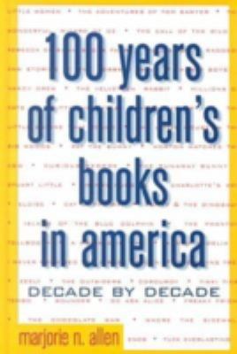 One hundred years of children's books in America : decade by decade