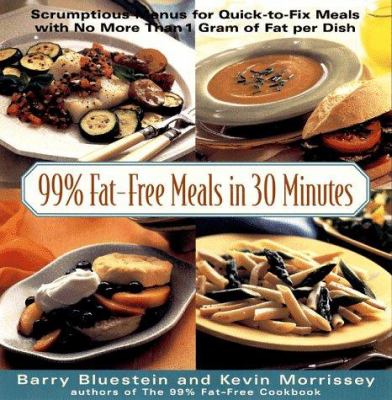 99% fat-free meals in 30 minutes : scrumptious menus for complete meals that can be made in about 30 minutes : with no more than 1 gram of fat per dish