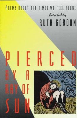 Pierced by a ray of sun : poems about the times we feel alone