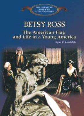 Betsy Ross : the American flag and life in a young America