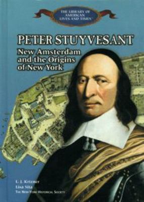 Peter Stuyvesant : New Amsterdam and the origins of New York