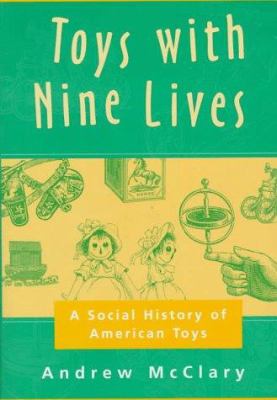 Toys with nine lives : a social history of American toys