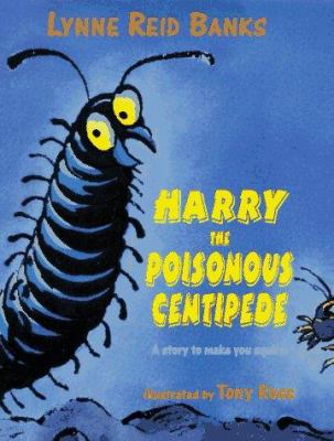 Harry and the poisonous centipede : A story to make you squirm