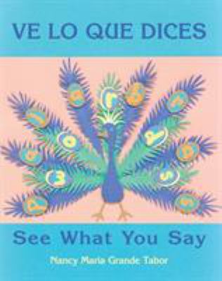 Ve lo que dices : modismos en español e inglés = See what you say : Spanish and English idioms